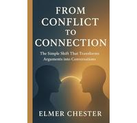 From Conflict to Connection: The Simple Shift That Transforms Arguments into Conversations