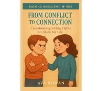 From Conflict to Connection: Transforming Sibling Fights into Skills for Life (Raising Resilient Minds)