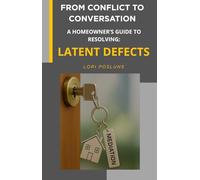 From Conflict to Conversation: A Homeowner's Guide to Resolving Latent Defects (Legal Survival Guides for Quebec Homeowners)