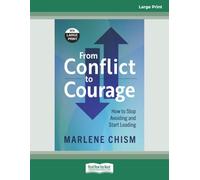 From Conflict to Courage: How to Stop Avoiding and Start Leading [Large Print]