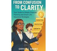 From Confusion To Clarity: The Everyday Guide to Money Clarity, Smart Habits, and Family Protection