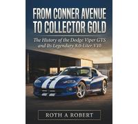 From Conner Avenue to Collector Gold: The History of the Dodge Viper GTS and Its Legendary 8.0-Liter V10 (The Legacy Series)