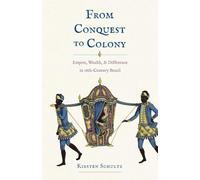 From Conquest to Colony: Empire, Wealth, and Difference in Eighteenth-Century Brazil