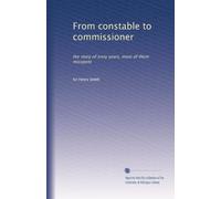 From constable to commissioner: the story of sixty years, most of them misspent