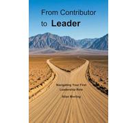 From Contributor to Leader: Navigating Your First Leadership Role