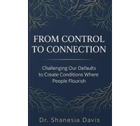 From Control To Connection: Challenging Our Defaults To Create Conditions Where People Flourish
