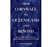 From Cornwall to Queensland and Beyond: Dr Adoniah Vallack, Explorer and Adventurer