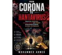 From Corona To Hantavirus: Financial Survival, Market Panic And Profit Strategies During Global Outbreaks: 28 (Global Crisis Investing Series)