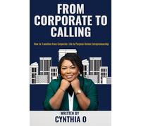 From Corporate to Calling: How to Transition from Corporate to Purpose-Driven Entrepreneurship
