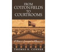 From Cotton Fields to Courtrooms: A Texas Lawyer's Memoir