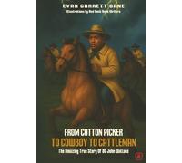 From Cotton Picker to Cowboy to Cattleman: The Amazing True Story of 80 John Wallace