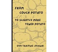 From Couch Potato To Slightly More Toned Potato: Gym Tracking Journal