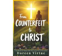 From Counterfeit to Christ: A Handbook for Women Who Were Saved Out of Deception (Biblical Discernment to Avoid Deception for Christian Women)
