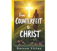 From Counterfeit to Christ: A Handbook for Women Who Were Saved Out of Deception (Biblical Discernment to Avoid Deception for Christian Women)
