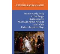 From Courtly Sicily to the Stage: Shakespeare’s Much Ado About Nothing and Other Italian-Inspired Plays