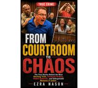 From Courtroom to Chaos: The True Stories Behind the Most Shocking Trials, Emotional Verdicts, Violent Outbursts, and Unforgettable Moments of Justice (TOP TRUE CRIME)