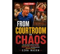 From Courtroom to Chaos: The True Stories Behind the Most Shocking Trials, Emotional Verdicts, Violent Outbursts, and Unforgettable Moments of Justice (TOP TRUE CRIME)