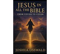 FROM COVER TO COVER: JESUS IN ALL THE BIBLE