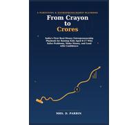 From Crayon to Crores: India's First Real-Money Entrepreneurship Playbook for Raising Kids Aged 8-17 Who Solve Problems, Make Money, and Lead with Confidence