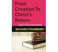 From Creation To Christ's Return: God's Plan Revealed