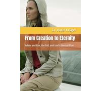 From Creation to Eternity: Adam and Eve, the Fall, and God’s Eternal Plan (EPISTLES FOR THE END TIME CHURCH)