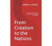 From Creation to the Nations: A Supernatural Chronicle of the Antediluvian World and Beyond