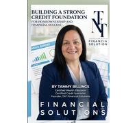 From Credit to Close: Building a Strong Credit Foundation for Homeownership and Financial Success.