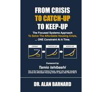 FROM CRISIS TO CATCH-UP TO KEEP-UP: A Focused Systems Approach to Ending the Affordable Housing Crisis ...ONE Constraint at a Time