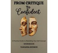 From Critique To Confident: A Practical Guide to Rebuilding Your Self-Concept Workbook