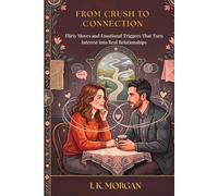 From Crush to Connection: Flirty Moves and Emotional Triggers That Turn Interest into Real Relationships