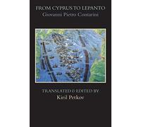 From Cyprus to Lepanto: History of the Events, Which Occurred from the Beginning of the War Brought against the Venetians by Selim the Ottoman, to the ... Press Medieval & Renaissance Texts Series)