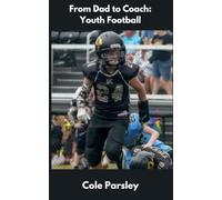 From Dad to Coach: Coaching Youth Football
