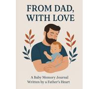 From Dad, With Love: A Baby Memory Journal Written by a Father’s Heart