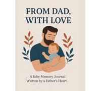 From Dad, With Love: A Baby Memory Journal Written by a Father’s Heart