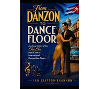 From Danzon to Dance Floor: A cultural history of the Cha Cha Cha from Cuba to International Dance Floors