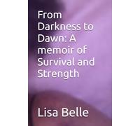 From Darkness to Dawn: A memoir of Survival and Strength