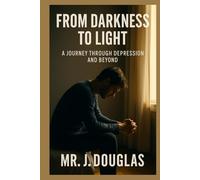 FROM DARKNESS TO LIGHT: (A JOURNEY THROUGH DEPRESSION AND BEYOND, How to Overcome Depression, Find Hope, and Reclaim Your Life, Depression Recovery ... Without Depression, Strategies to Heal)