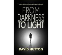 From Darkness To Light: a journey through trauma to triumph
