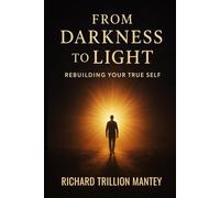 From Darkness to Light: Rebuilding Your True Self