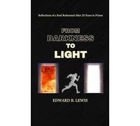 From Darkness To Light: Reflections of a Soul Redeemed After 25 Years in Prison