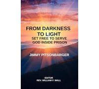 From Darkness To Light: Set Free to Serve God Inside of Prison
