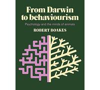 From Darwin to Behaviourism: Psychology and the Minds of Animals