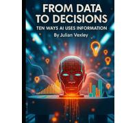 From Data to Decisions: Ten Ways AI Uses Information (The World of AI: Understanding Tomorrow, Today)