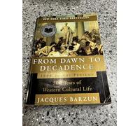 From Dawn to Decadence: 1500 to the Present: 500 Years of Western Cultural Life