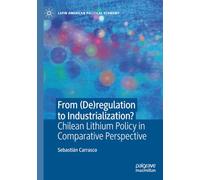 From (De)regulation to Industrialization?: Chilean Lithium Policy in Comparative Perspective (Latin American Political Economy)