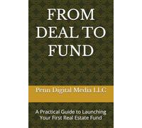 FROM DEAL TO FUND: A Practical Guide to Launching Your First Real Estate Fund