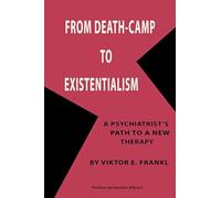 From Death-Camp to Existentialism: A Psychiatrist's Path to a New Therapy