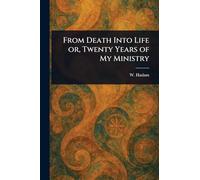 From Death Into Life or, Twenty Years of My Ministry