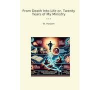 From Death Into Life or, Twenty Years of My Ministry (Classic Books)