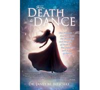 From Death to Dance: One Person’s Journey from the Darkness and Despair of Death to the Lightness and joy of Dance